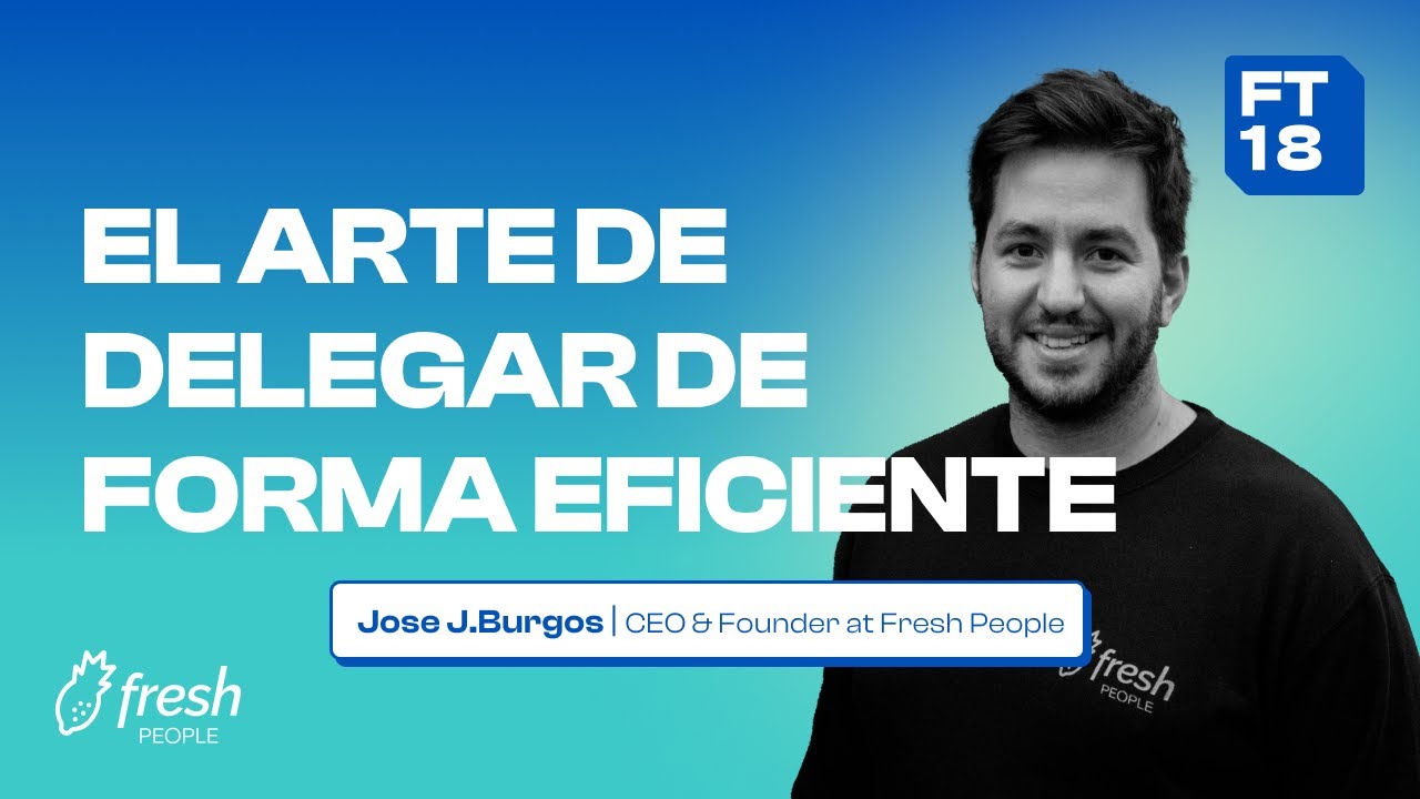 El arte de DELEGAR tareas y responsabilidades | Fresh Talk 18 🍍