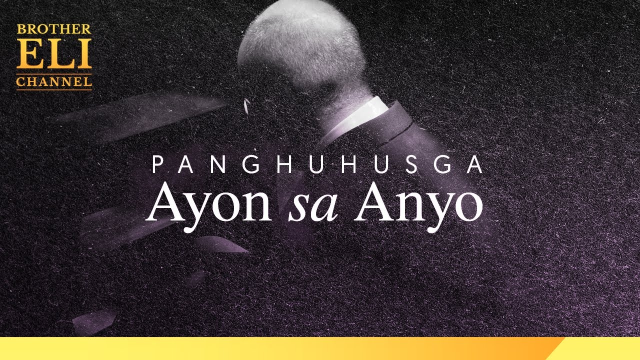 Dapat bang husgahan ang isang tao ayon sa kaniyang anyo? | Brother Eli Channel