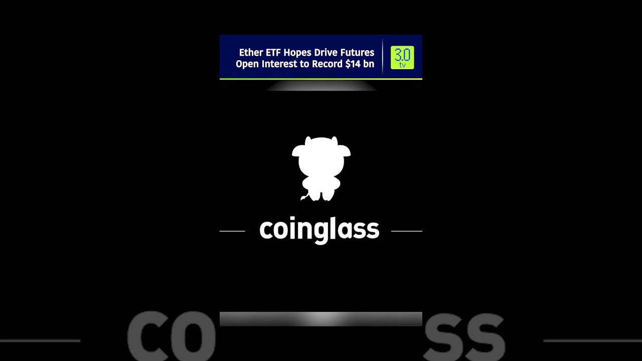 Ether ETF Hopes Drive Futures Open Interest to Record $14 bn | 3.0 TV 