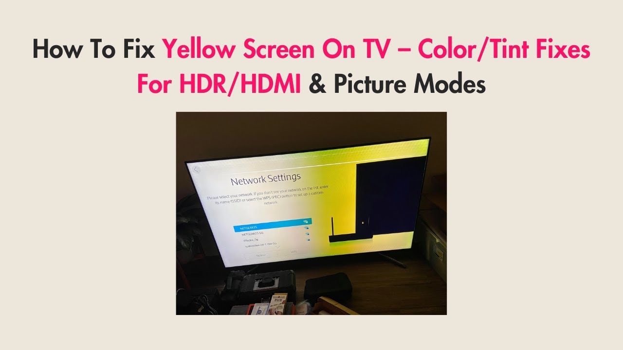 How To Fix Yellow Screen On TV &ndash; Color/Tint Fixes For HDR/HDMI & Picture Modes