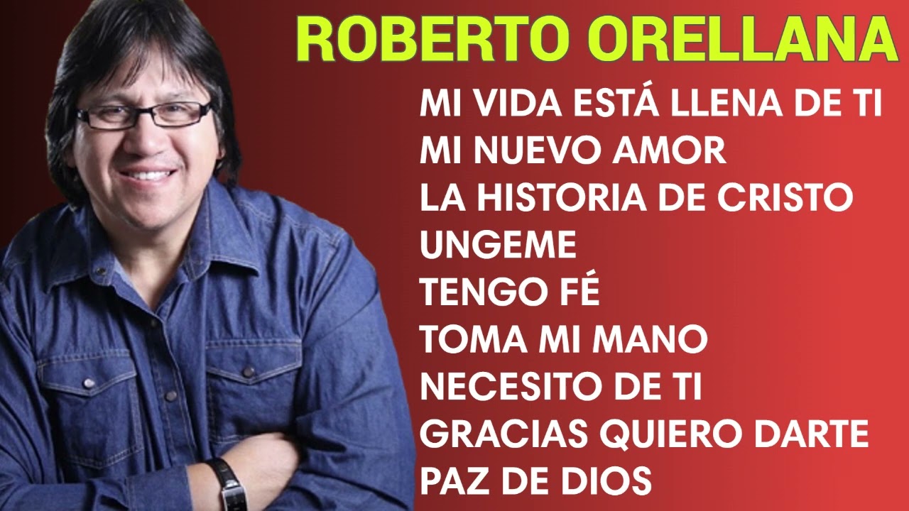 ROBERTO ORELLANA SUS MEJORES &Eacute;XITOS DE ADORACI&Oacute;N CRISTIANA - LO MEJOR DE LO MEJOR  ROBERTO ORELLANA