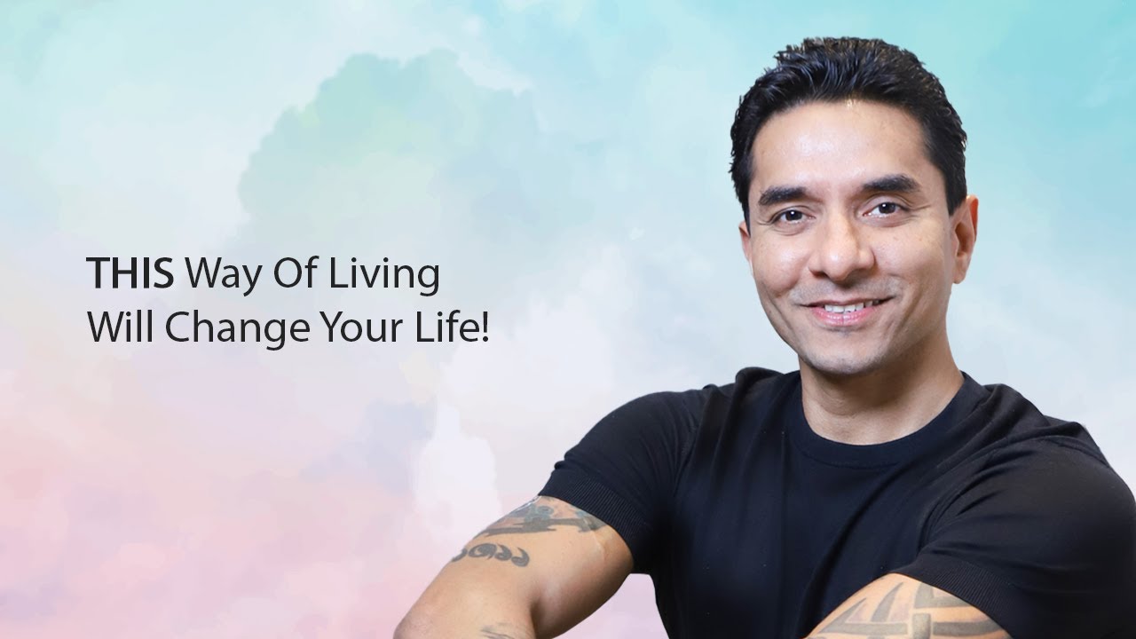 This Way Of Living Will Change Your Life!