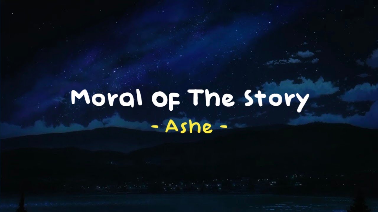Moral of the Story - Ashe ( Reverb - Lyrics - Slowed To Perfection )