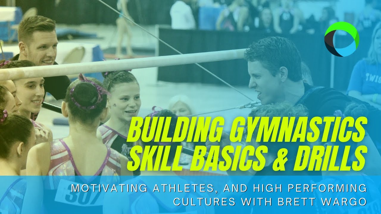 Building Gymnastics Skill Basics, Motivating Athletes, and High Performing Cultures with Brett Wargo