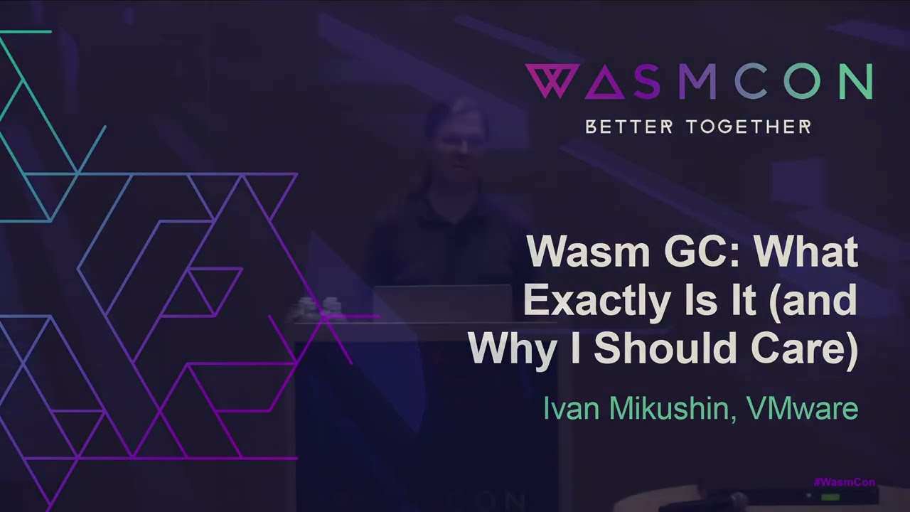 Wasm GC: What Exactly Is It (and Why I Should Care) - Ivan Mikushin, VMware