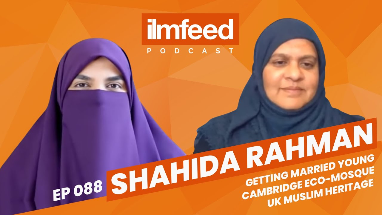 EP 088 - Getting Married Young, Cambridge Eco-Mosque, UK Muslim Heritage - Shahida Rahman