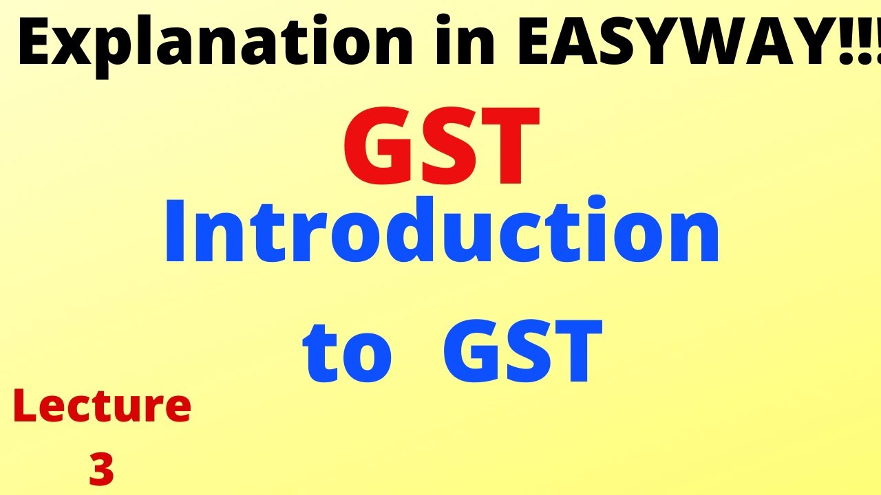 GST-  Introduction to GST  - Lecture 3