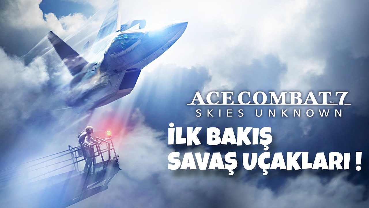 Ace Combat 7: Skies Unknown - İlk Bakış | SAVAŞ UÇAKLARI !