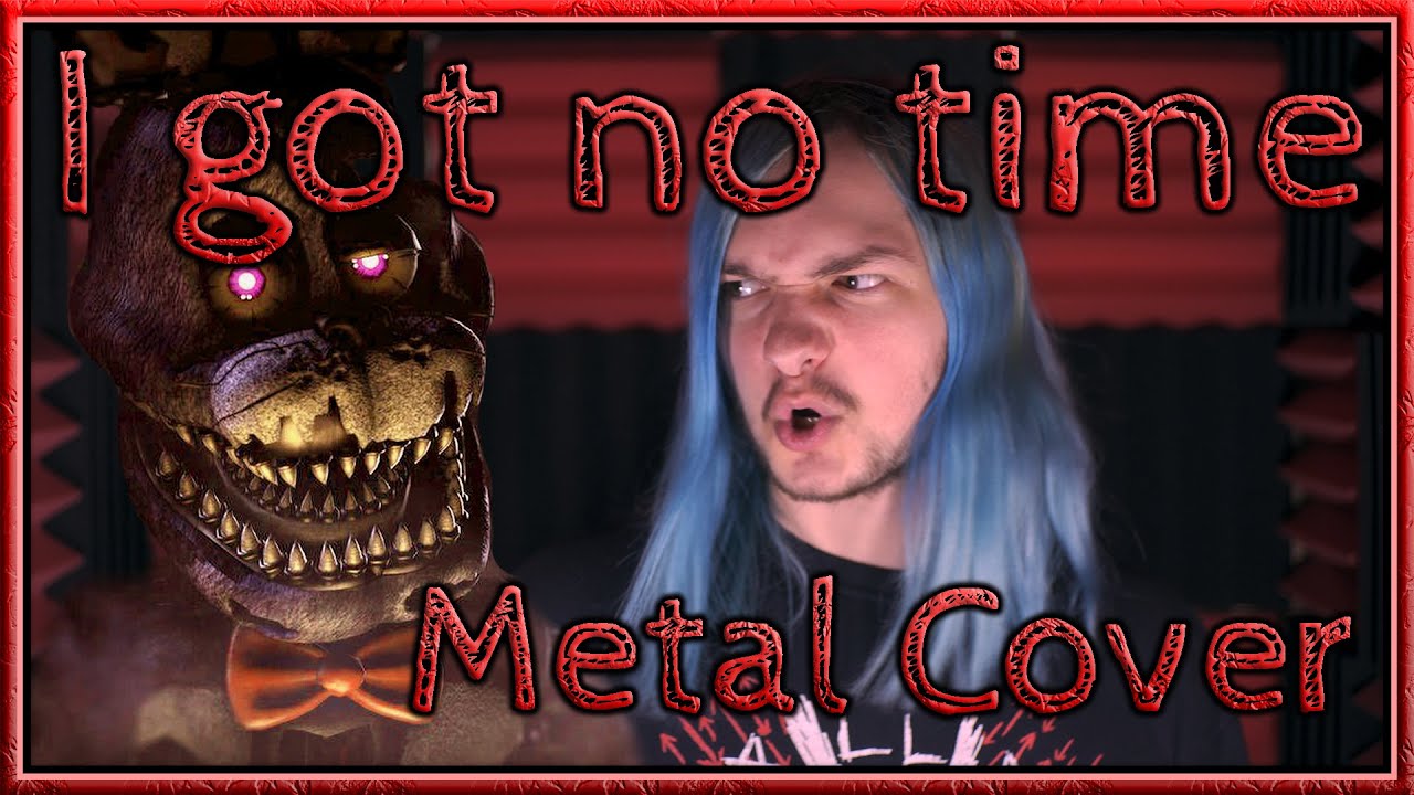 I got no time (Metal Cover) FNAF 4 song by The Living Tombstone