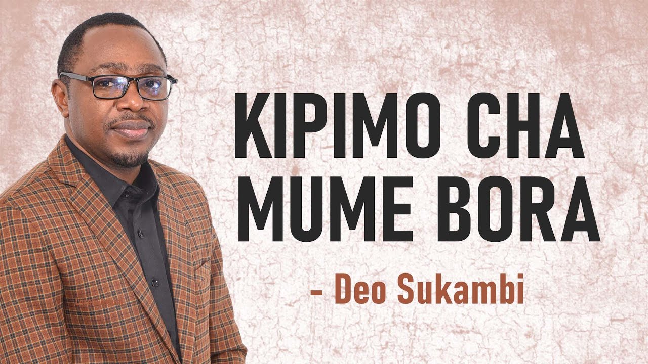 KIPIMO CHA MUME BORA | Deo Sukambi
