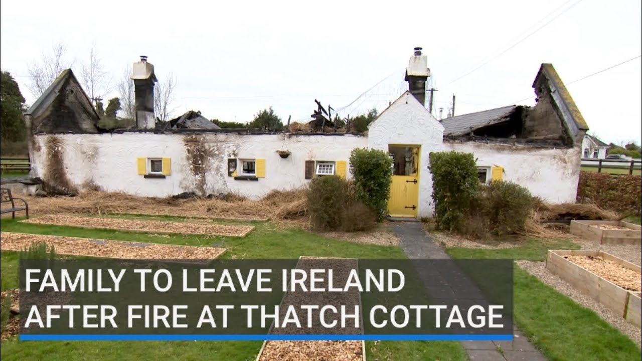 Family to leave Ireland after fire at thatch cottage