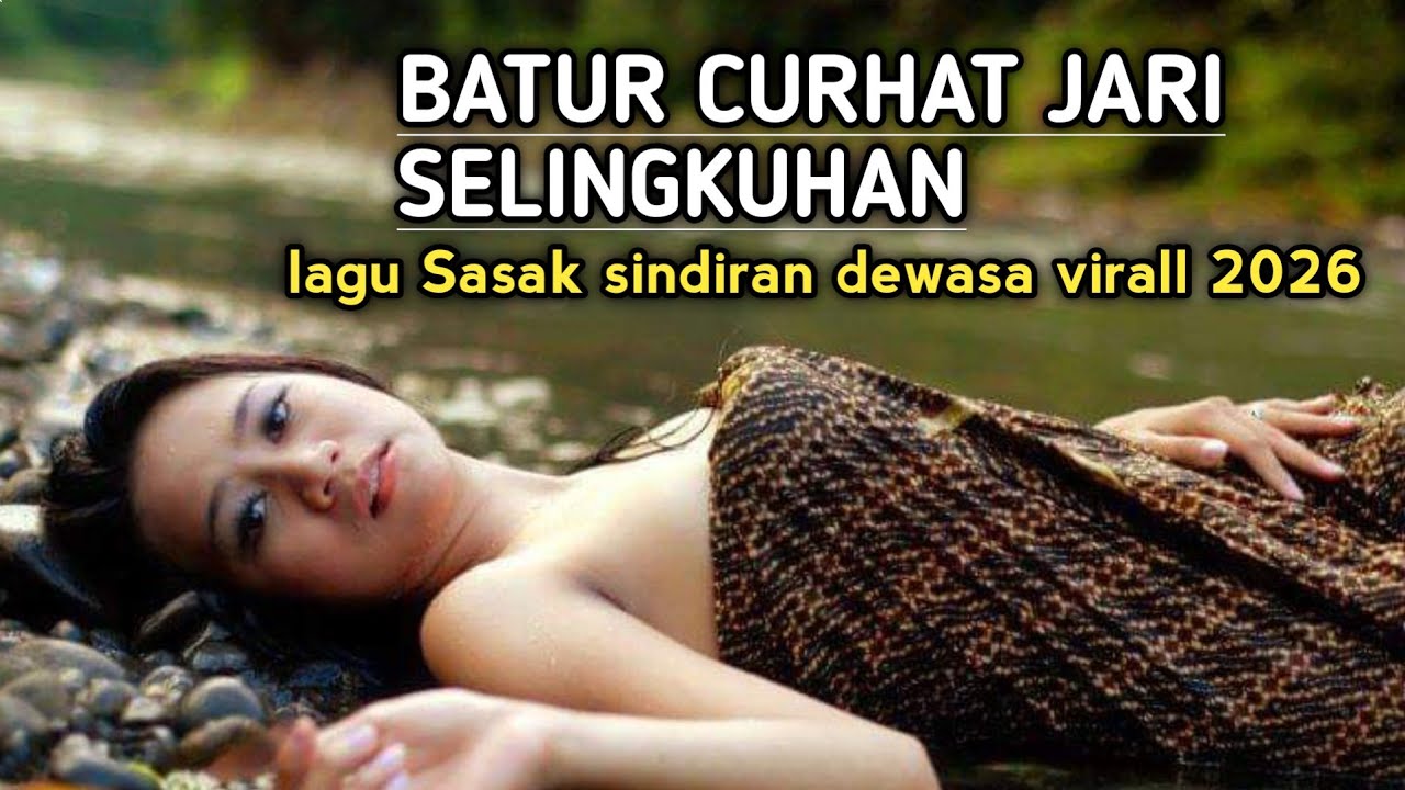 BATUR CURHAT JARI SELUNGKUHAN_LAGU SASAK TERBARU SINDIRAN DEWASA VIRALL 2026