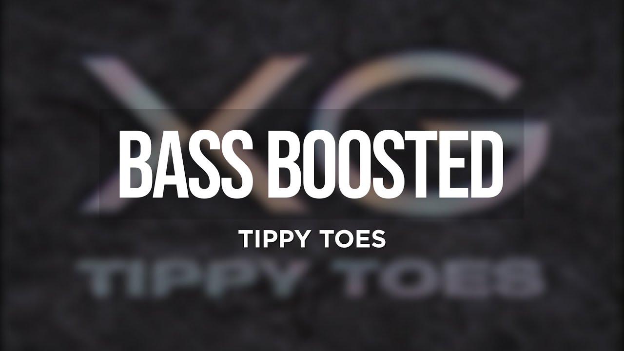 XG - Tippy Toes [BASS BOOSTED]