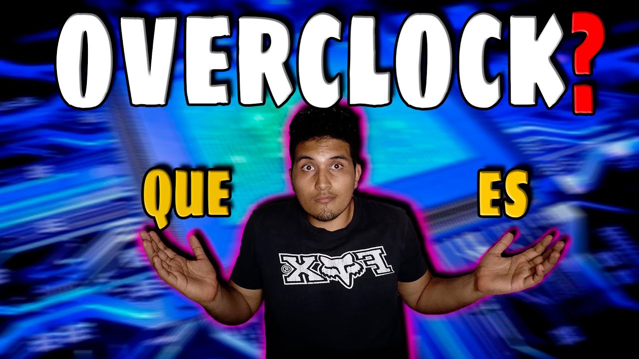 QUE es el OVERCLOCK - COMO FUNCIONA cuales son sus VENTAJAS y DESVENTAJAS