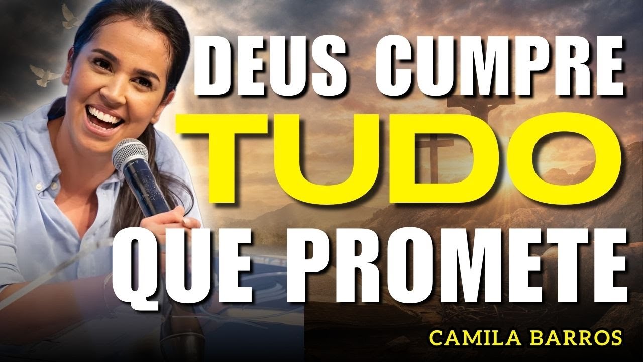 Deus Não Te Abandonará! A Promessa de Deus Vai Se Cumprir | Camila Barros
