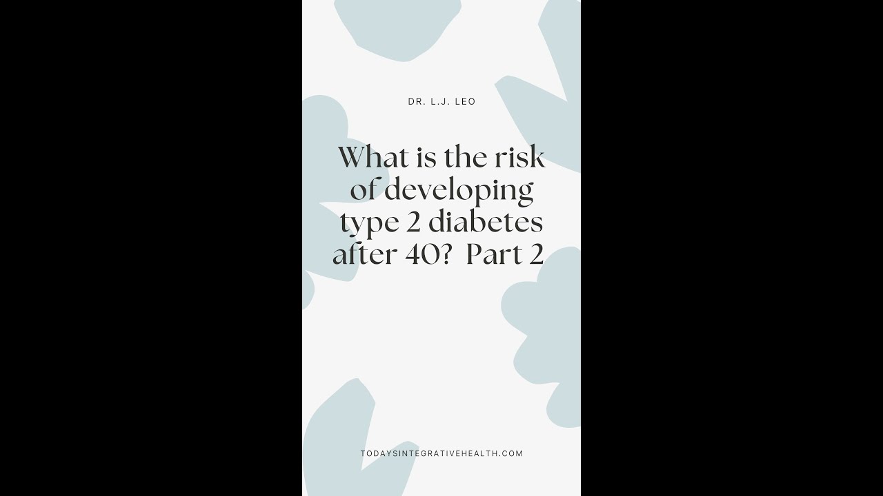 What is the risk of developing type 2 diabetes after 40 Part 2