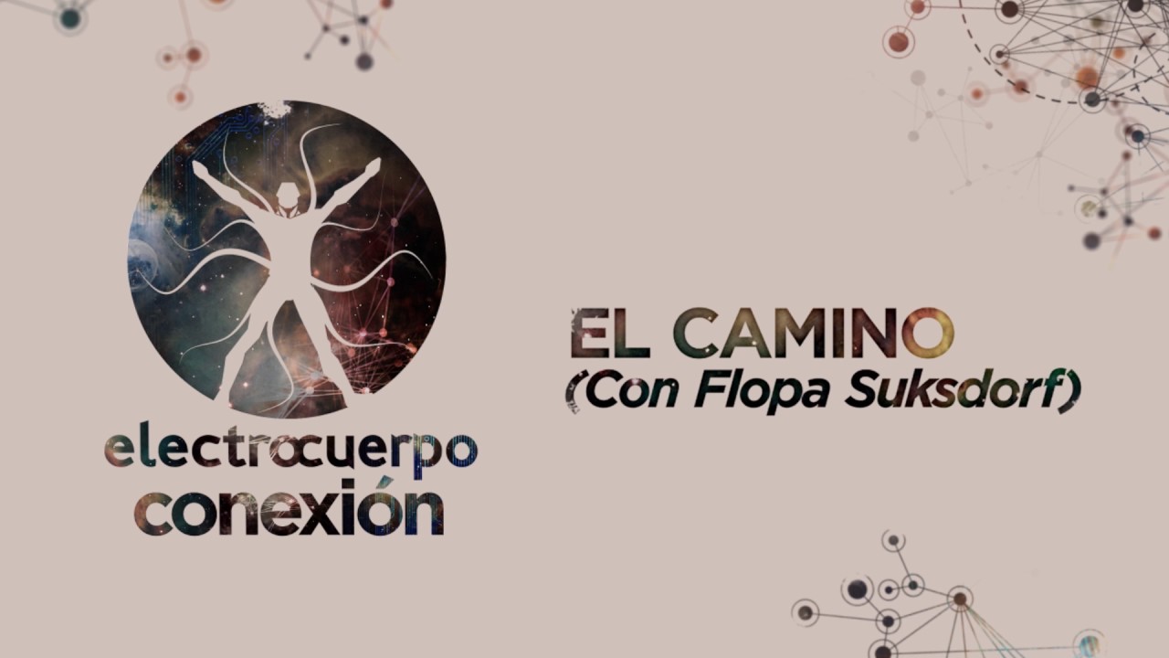 Electrocuerpo - 02 El Camino (con Flopa Suksdorf) (Conexión 2016)