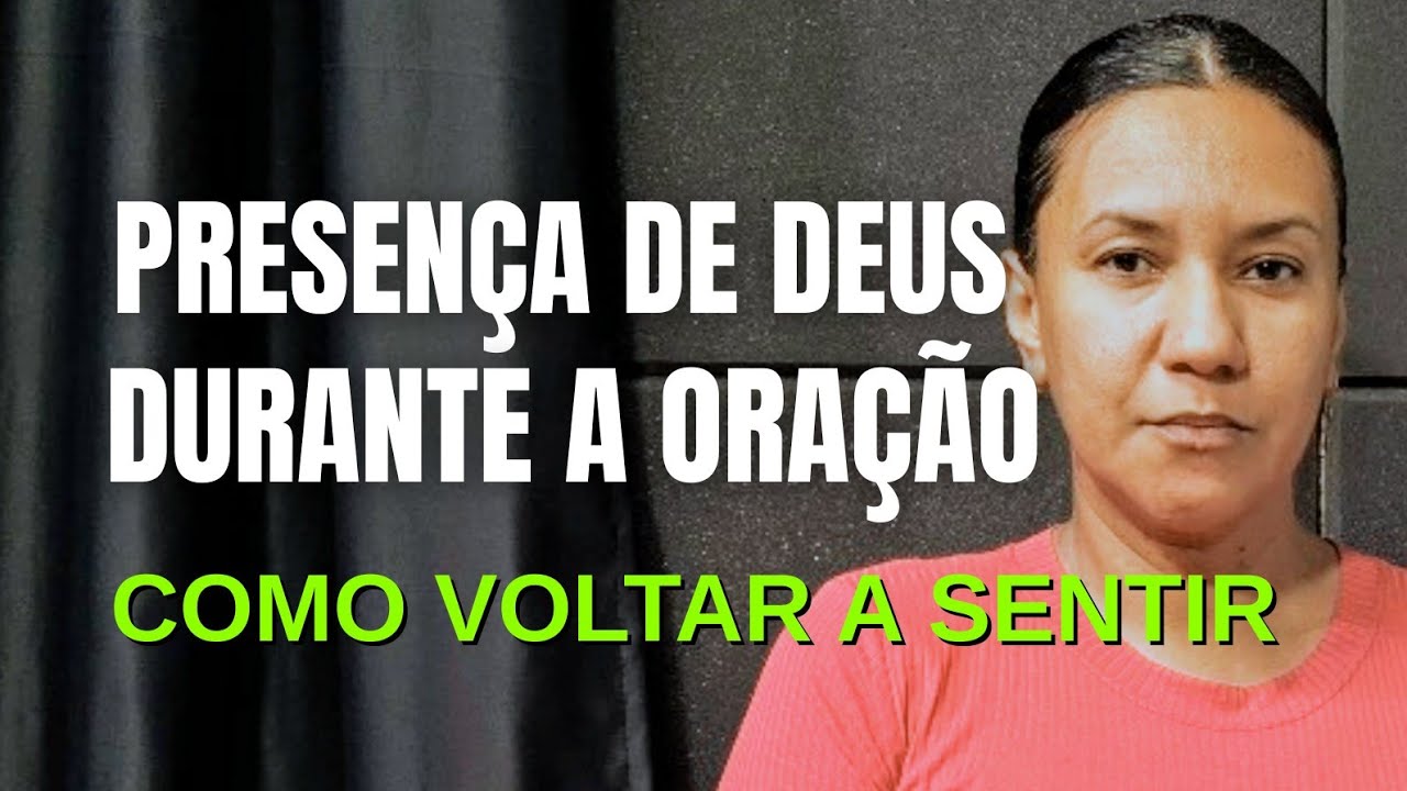 Como Voltar a Sentir a Presença de Deus Durante  Oração | Contei Minha Experiência