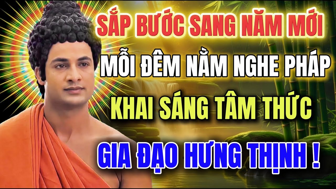 Bước Sang Năm Mới -  Đêm Nằm Nghe Pháp  - Khai Sáng Tâm Thức - Gia Đạo Hưng Thịnh !