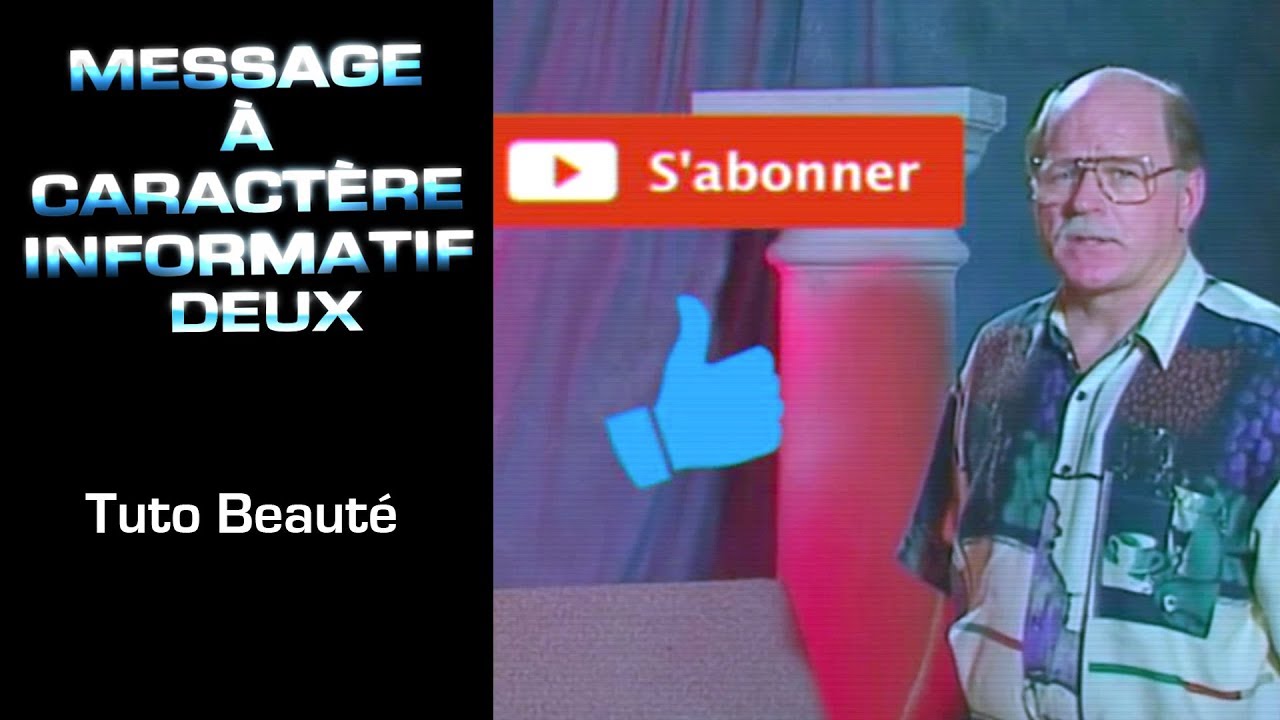17 - Message à Caractère Informatif Deux : Tuto Beauté