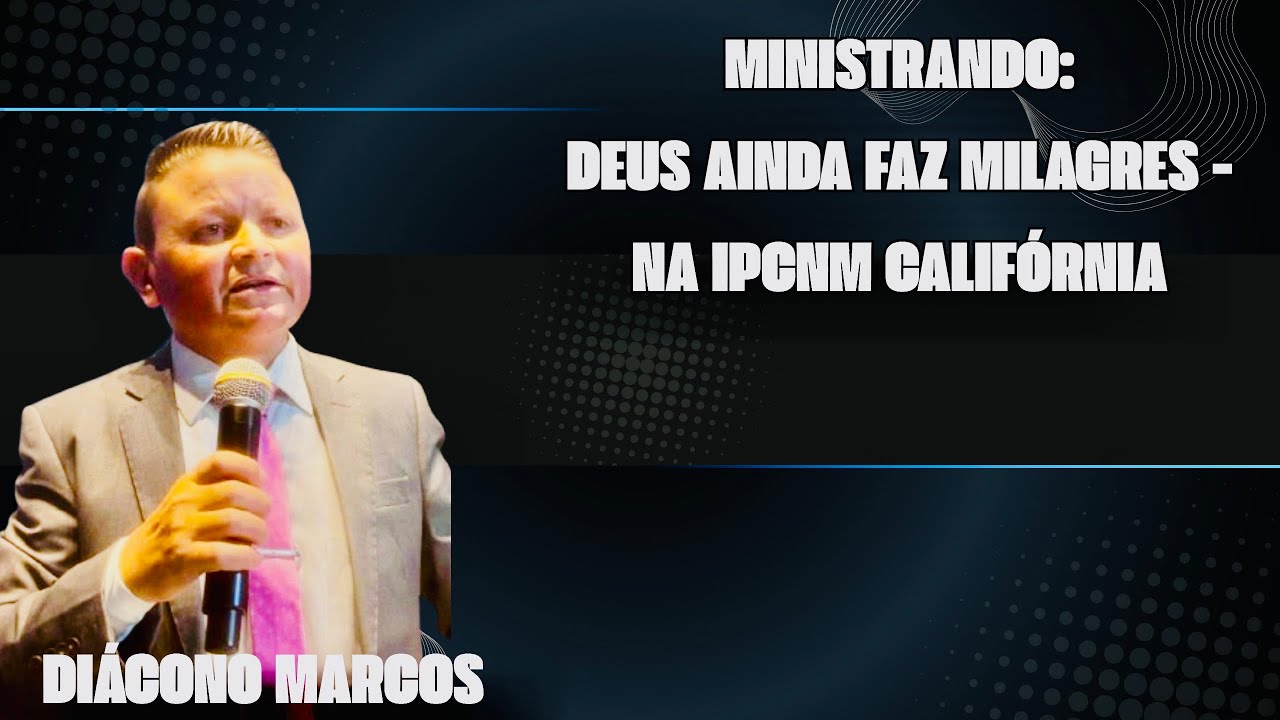 🔥Diácono Marcos Gonçalves Ministrando: Deus Ainda Faz Milagres - Na Ipcnm Califórnia 