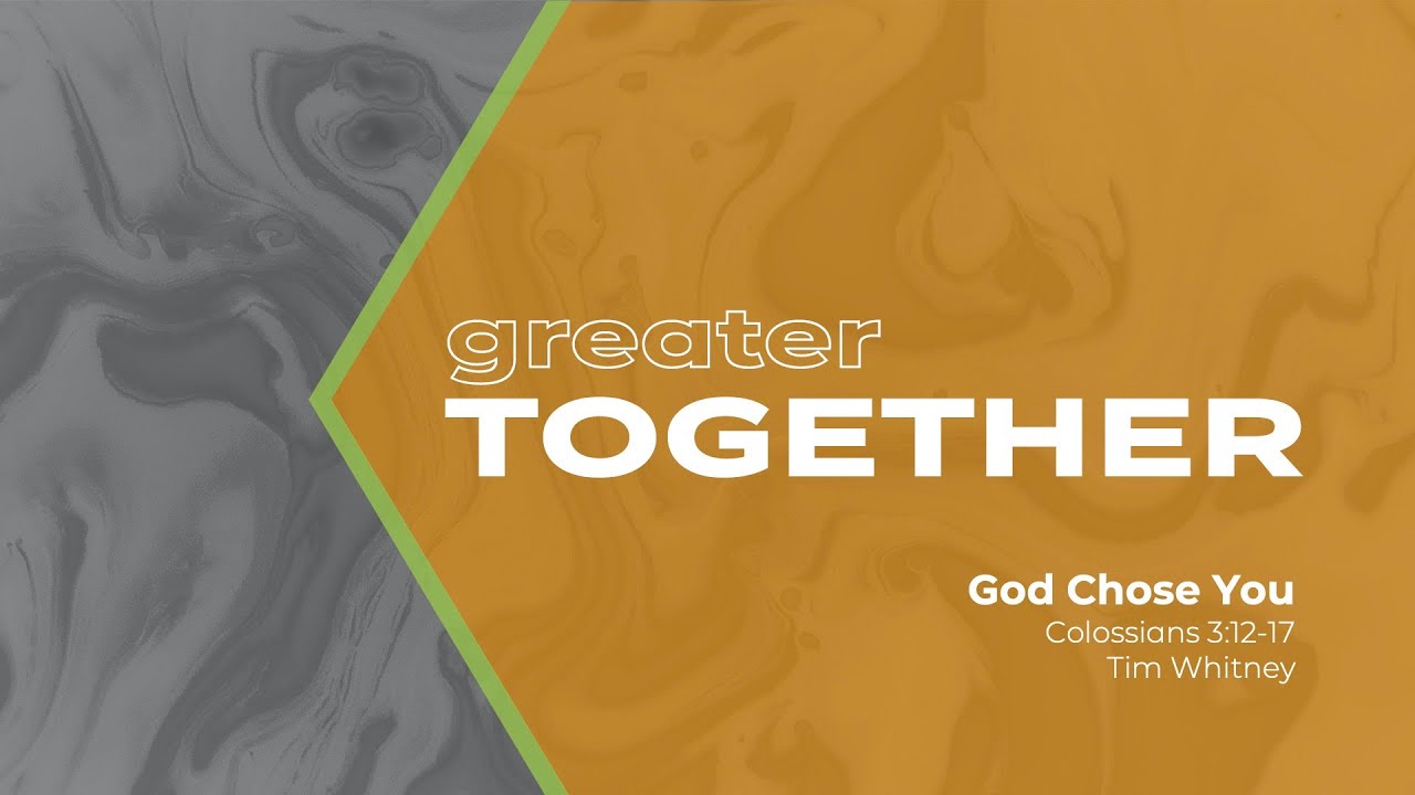 Greater Together: God Chose You | August 9, 2020 | Tim Whitney