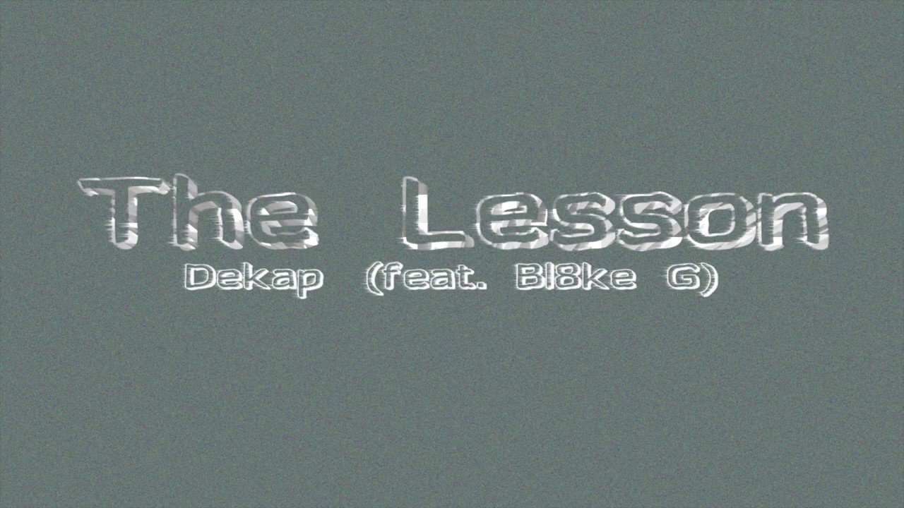 Dekap Ft. Bl8ke G - The Lesson