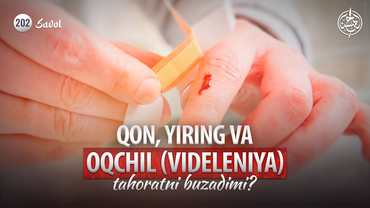 202-savol: Qon, yiring va oqchil (videleniya) tahoratni buzadimi?