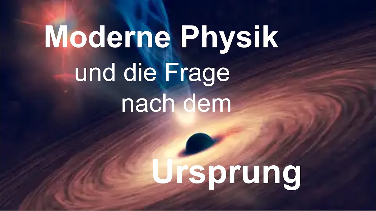 Moderne Physik und die Frage nach dem Ursprung