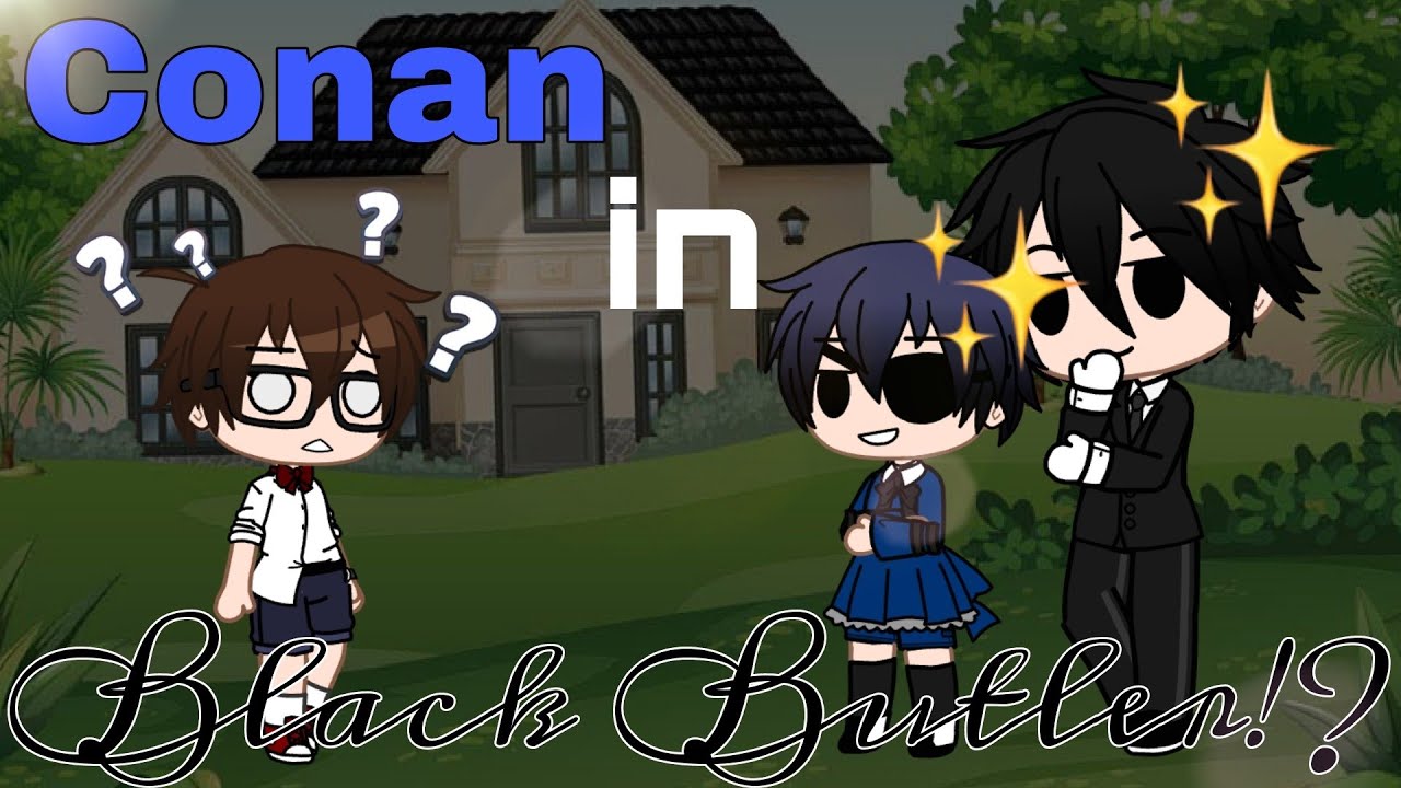 Conan in Black Butler!? | Part 1 | Gacha Club