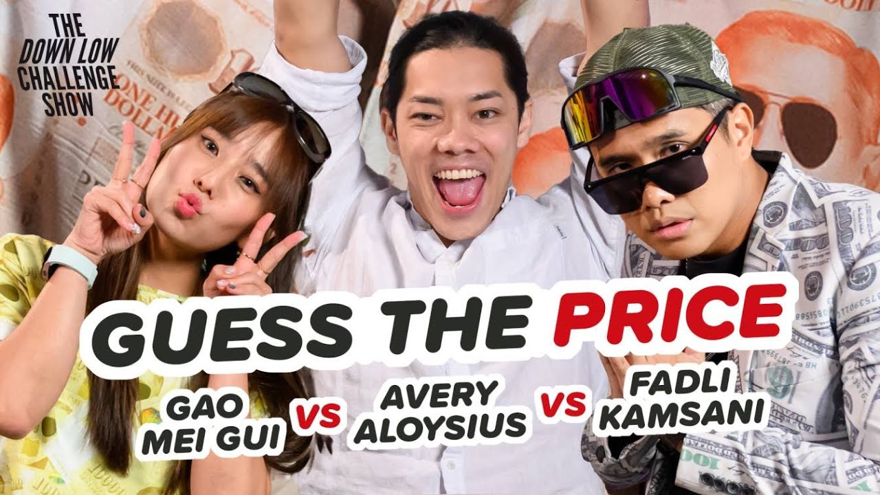 Guess The Price: Avery Aloysius vs Gao Mei Gui vs Fadli Kamsani | The Down Low Challenge Show EP16