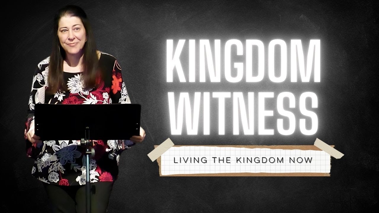Kingdom Witness | Living the Kingdom Now | Pastor Beth Graham