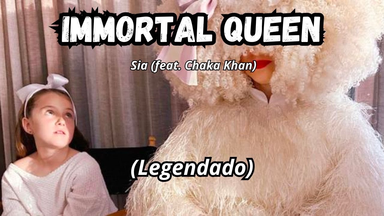 Sia - Immortal Queen (feat. Chaka Khan) (Tradução/Legendado)