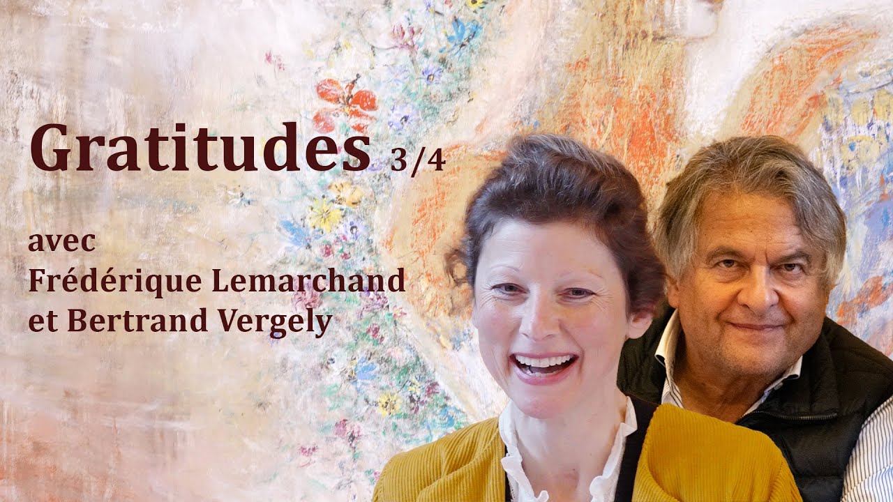 Frédérique Lemarchand et Bertrand Vergely : Gratitudes 3/4