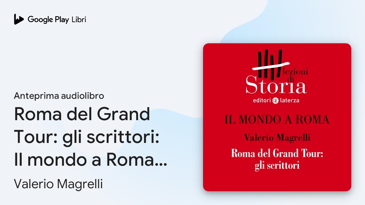 Roma del Grand Tour: gli scrittori: Il mondo a… di Valerio Magrelli · Anteprima audiolibro