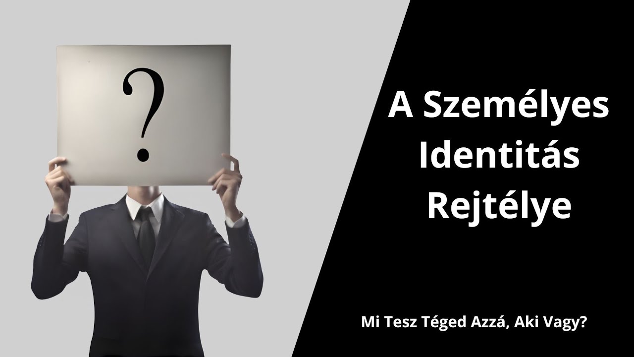 A Szem&eacute;lyes Identit&aacute;s Rejt&eacute;lye Mi Tesz T&eacute;ged Azz&aacute;, Aki Vagy