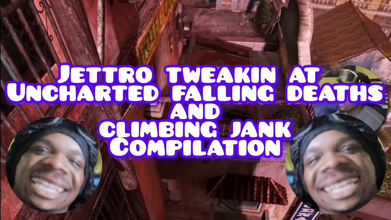 Jettro Jettro tweakin at Uncharted falling deaths and climbing jank Compilation