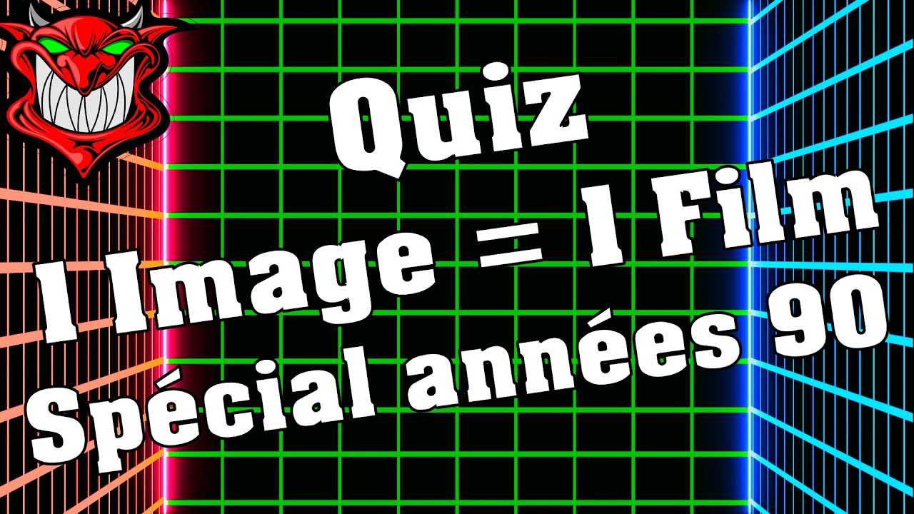 Quiz 1 Image = 1 Film ! Sp&eacute;cial ann&eacute;es 90