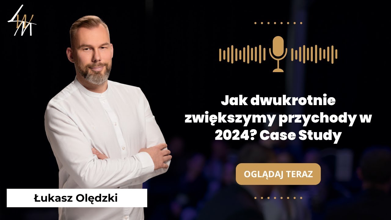 Jak dwukrotnie zwiększymy przychody w 2024?  Case Study | Łukasz Olędzki