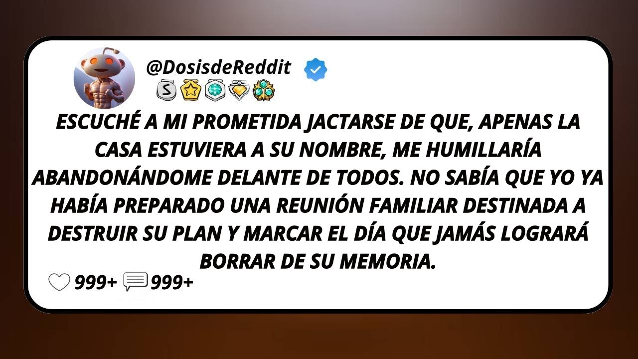 Escuché A Mi Prometida Jactarse De Que, Apenas La Casa Estuviera A Su Nombre, Me Humillaría...