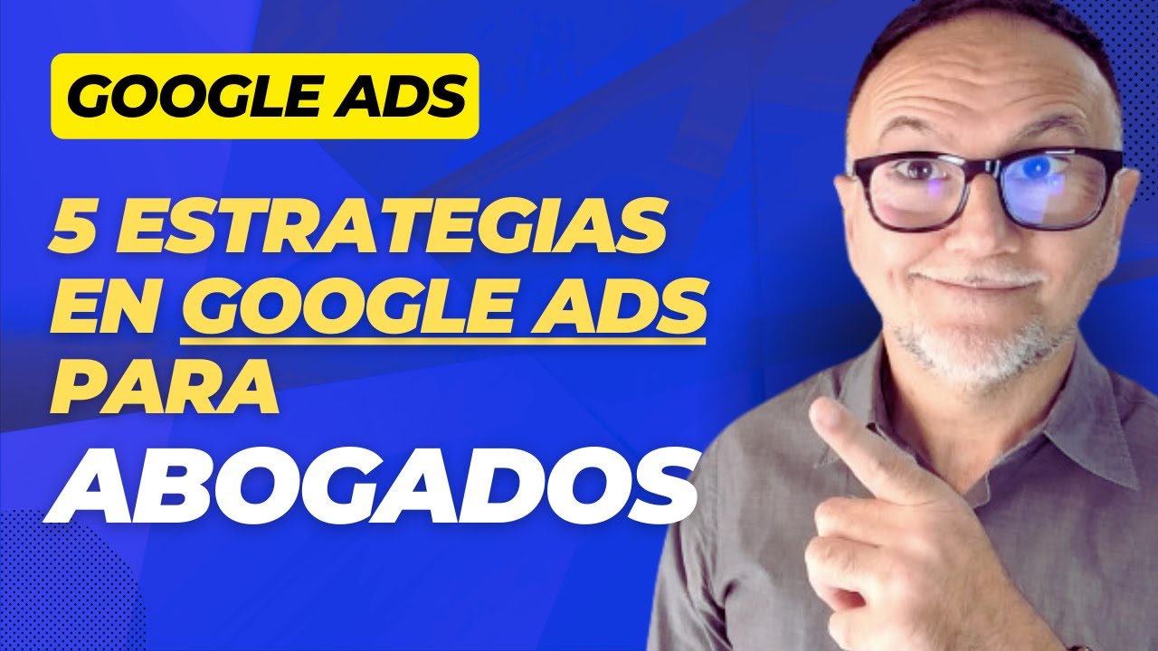 5 Estrategias Infalibles de GOOGLE ADS para Abogados