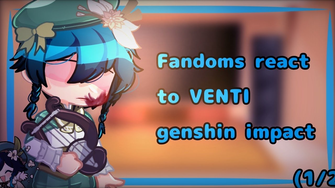 🍃Kidnapping fandoms to react to eachother VENTI🍃 |•✨GenshinImpact✨•||1/2|TW.read desc(Thanks for 1K)