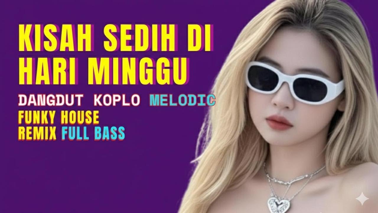 KISAH SEDIH DI HARI MINGGU | Dangdut Koplo Melodic Funky House Remix Full Bass
