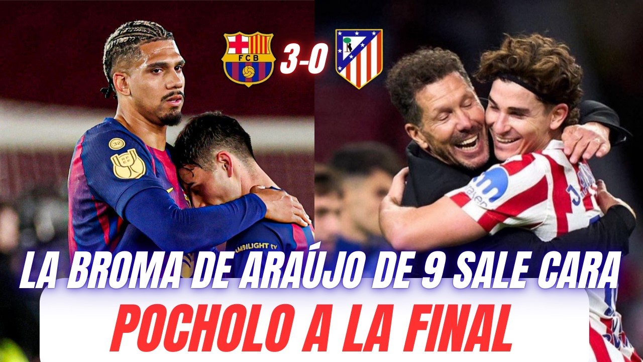 💣 FLICK PONE AL ESTRESADO ARAÚJO DE 9 Y REGALA LA FINAL AL ATLETI DE POCHOLO | BARCELONA 3-0 ATLETI