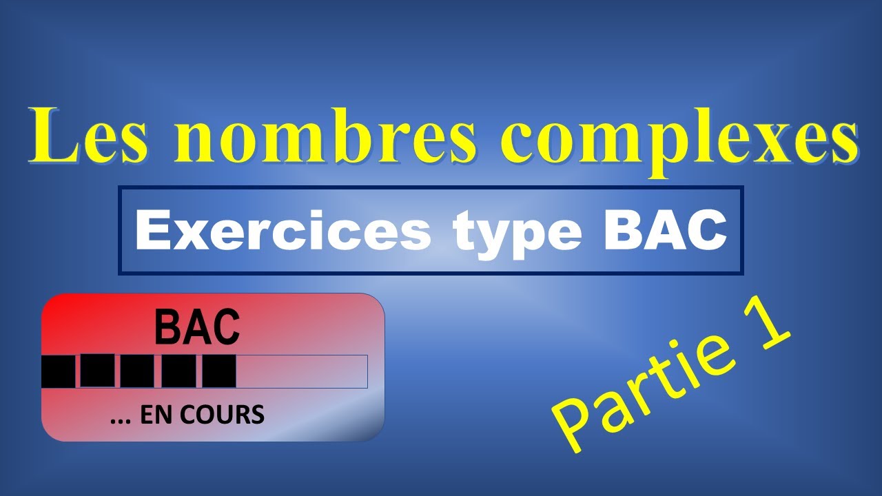 Les nombres complexe - Exercices type BAC - Partie 01