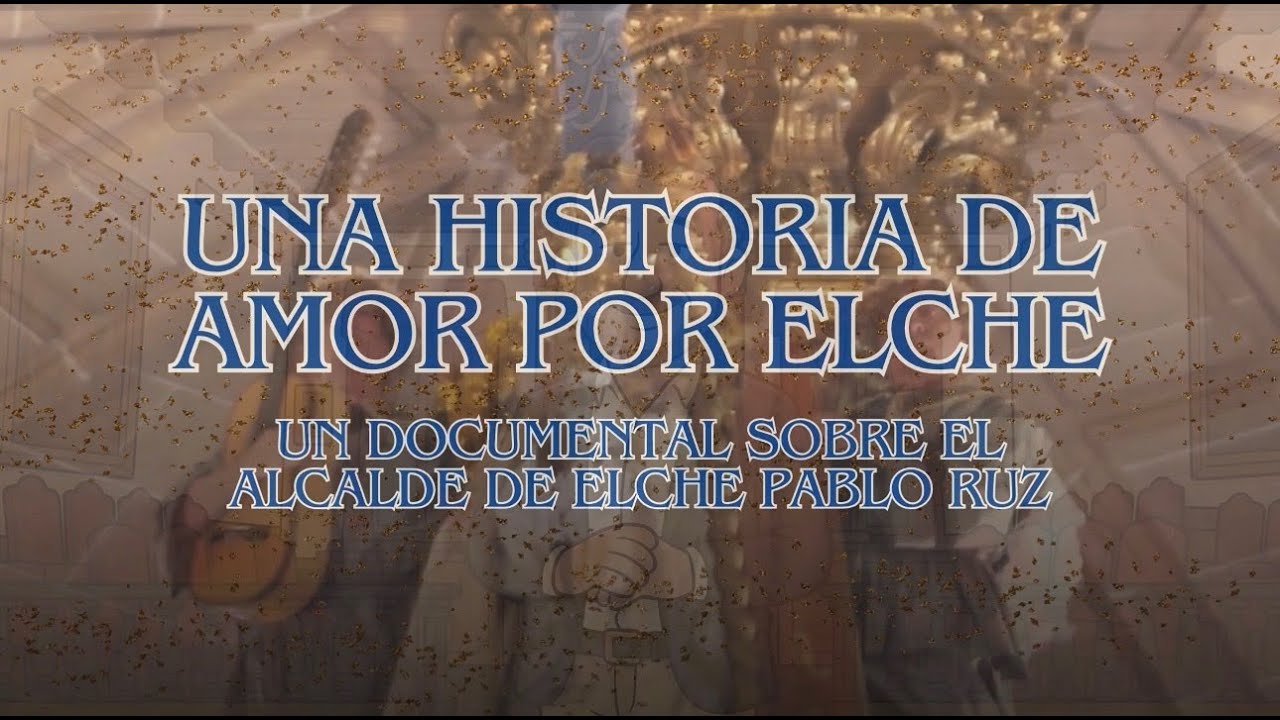Documental Una Historia de Amor por Elche - Pablo Ruz - TFG Ana Fern&aacute;ndez Espigares - CAUP UMH