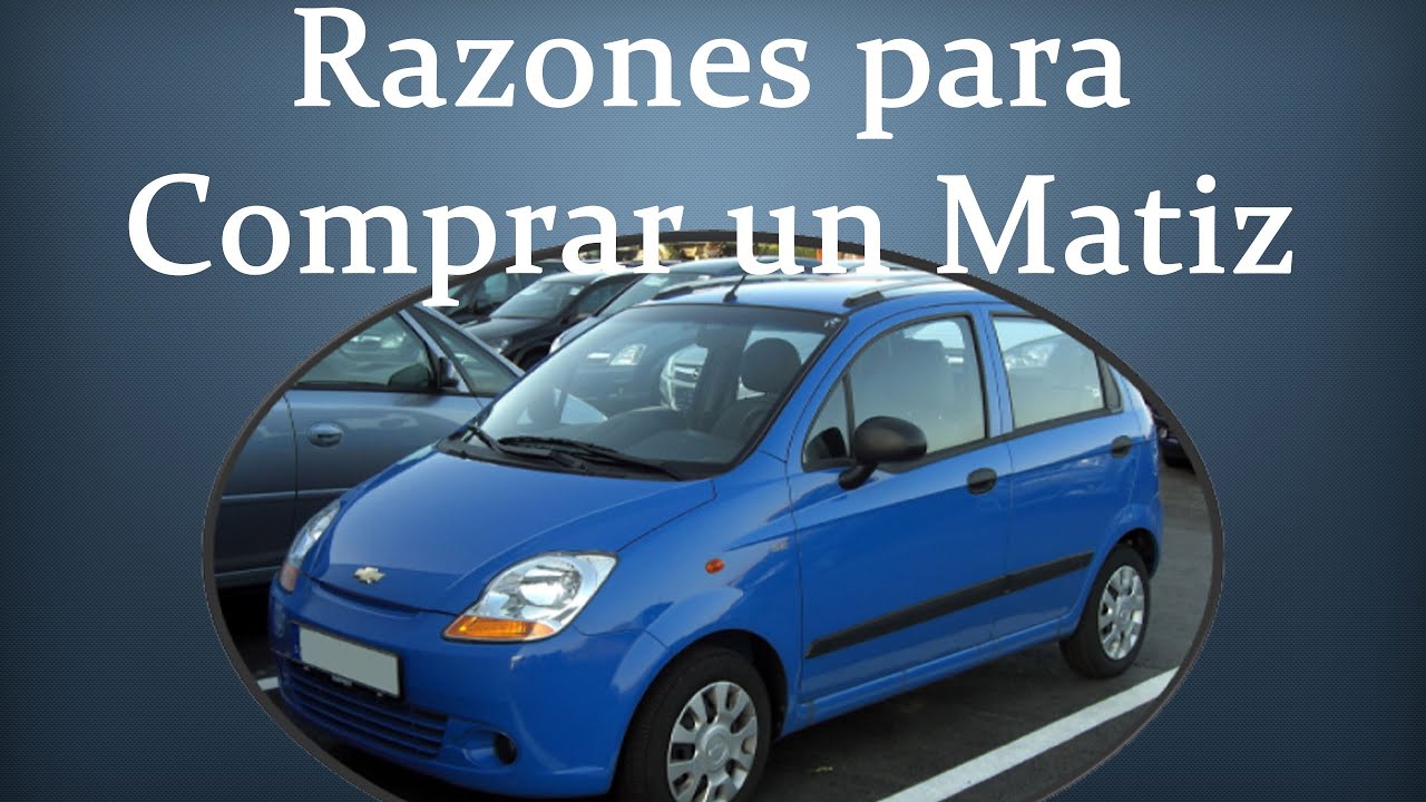 RAZONES PARA COMPRAR UN CHEVROLET MATIZ | 2005-2015
