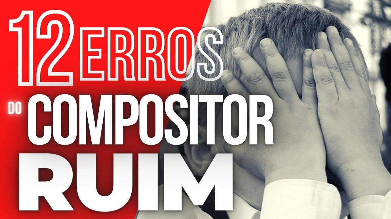 12 ERROS que te tornam um COMPOSITOR RUIM e como ACERTAR O RUMO DA SUA COMPOSIÇÃO