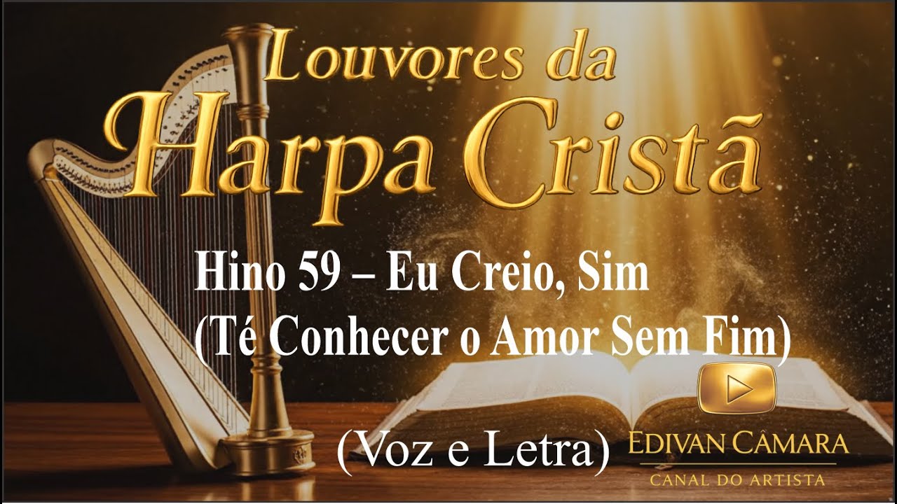 Hino 59 – Eu Creio, Sim (Té Conhecer o Amor Sem Fim) Harpa Cristã (Voz e Legenda)