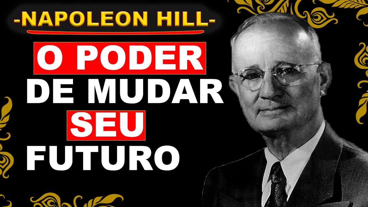 SUA TRANSFORMAÇÃO INTERNA REESCREVE SEU DESTINO – NAPOLEON HILL